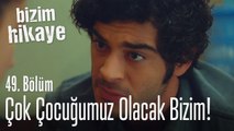 Çocuğumuz olacak bizim - Bizim Hikaye 49. Bölüm