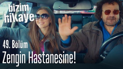 Zengin hastanesine - Bizim Hikaye 49. Bölüm