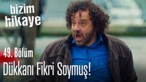 Dükkanı Fikri soymuş! - Bizim Hikaye 49. Bölüm