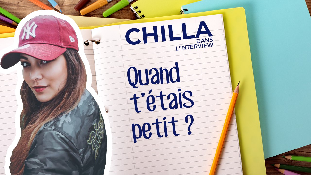 Quand t'étais petite : Chilla nous fait découvrir ses souvenirs d'enfance.
