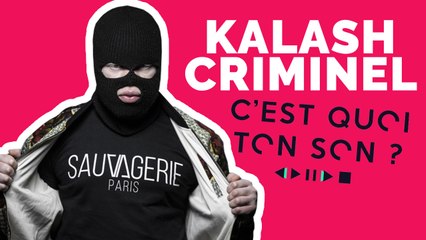 C'est quoi ton son ? : Kalash Criminel nous dévoile sa playlist