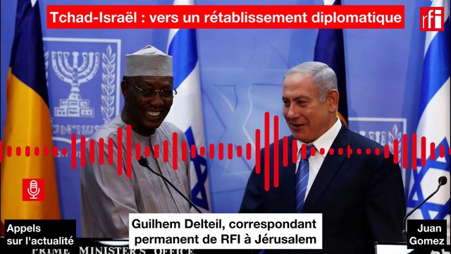 Tchad - Israel : vers un rétablissement des relations diplomatiques