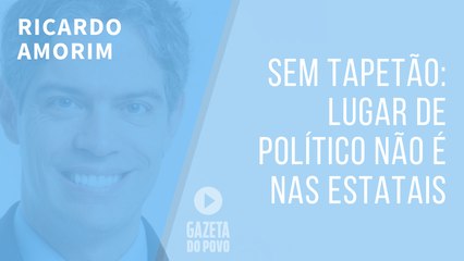 Sem tapetão: lugar de político não é nas estatais