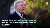 Trump habla sobre el Premio Nobel de la Paz: 'Nunca me lo darán'