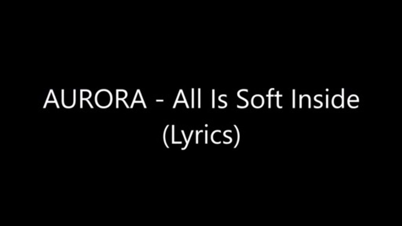 AURORA - All Is Soft Inside (Lyrics)