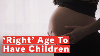 When Is The 'Right' Age To Have A Child?
