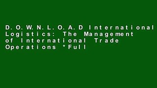 D.O.W.N.L.O.A.D International Logistics: The Management of International Trade Operations *Full