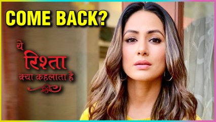 Hina Khan To Make A COMEBACK In Yeh Rishta Kya Kehlata Hai? | Star Plus