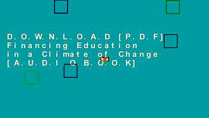 D.O.W.N.L.O.A.D [P.D.F] Financing Education in a Climate of Change [A.U.D.I.O.B.O.O.K]