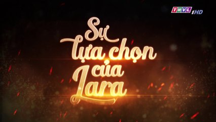 Sự Lựa Chọn Của Lara Tập 66  (Lồng Tiếng ) - THVL 01/12/2018