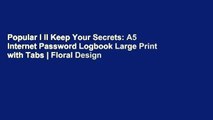 Popular I ll Keep Your Secrets: A5 Internet Password Logbook Large Print with Tabs | Floral Design