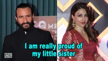 I am really proud of my little sister : Saif Ali Khan