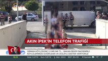 Akın İpek'in telefon trafiği deşifre oldu