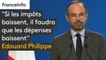 "Si les impôts baissent, il faudra que les dépenses baissent" Edouard Philippe annonce une concertation sur "le niveau des services publics"