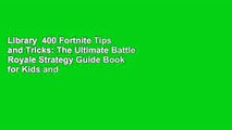 Library  400 Fortnite Tips and Tricks: The Ultimate Battle Royale Strategy Guide Book for Kids and