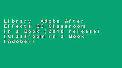 Library  Adobe After Effects CC Classroom in a Book (2018 release) (Classroom in a Book (Adobe))