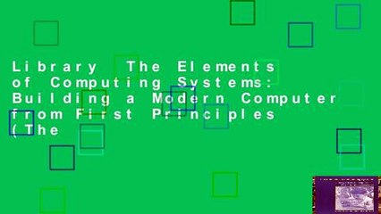 Library  The Elements of Computing Systems: Building a Modern Computer from First Principles (The