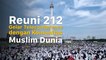 Reuni 212 Ajang Silahturahmi Komunitas Muslim Dunia