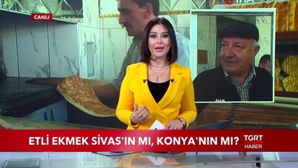 Etli Ekmek Sivas'ın mı, Konya'nın mı?