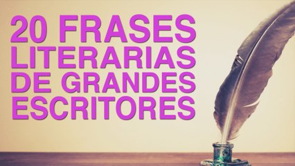 20 Frases literarias de grandes escritores 