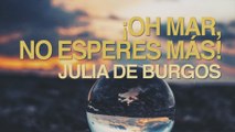 ¡Oh mar, no esperes más! - Julia de Burgos 