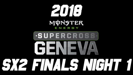 2018 Monster Energy Geneva Supercross Night 1 SX2 Finals HD