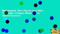 Best product  Don t Pay for Your MBA: The Faster, Cheaper, Better Way to Get the Business