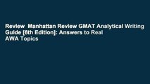 Review  Manhattan Review GMAT Analytical Writing Guide [6th Edition]: Answers to Real AWA Topics