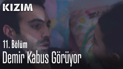 Demir kabus görüyor - Kızım 11. Bölüm