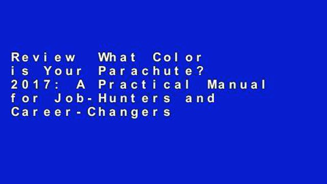 Review What Color is Your Parachute? 2017: A Practical Manual for Job-Hunters and Career-Changers