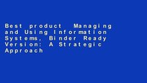 Best product  Managing and Using Information Systems, Binder Ready Version: A Strategic Approach