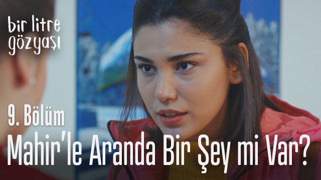 Mahir'le aranda bir şey mi var? - Bir Litre Gözyaşı 9. Bölüm