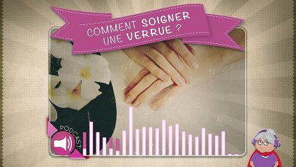 Comment soigner une verrue ?