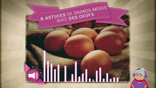 8 astuces de grands-mères avec des oeufs