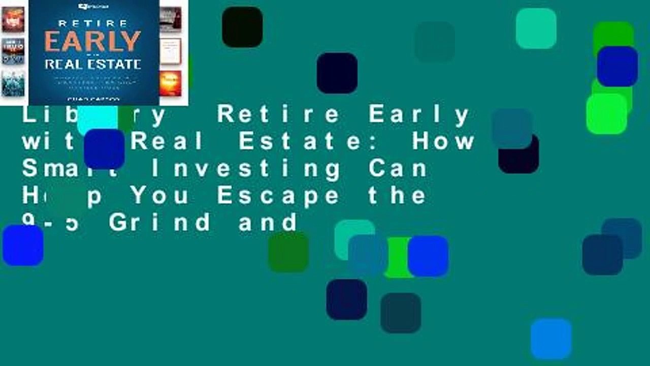 Library  Retire Early with Real Estate: How Smart Investing Can Help You Escape the 9-5 Grind and