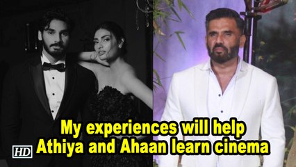 My experiences will help Athiya and Ahaan learn cinema : Suneil Shetty