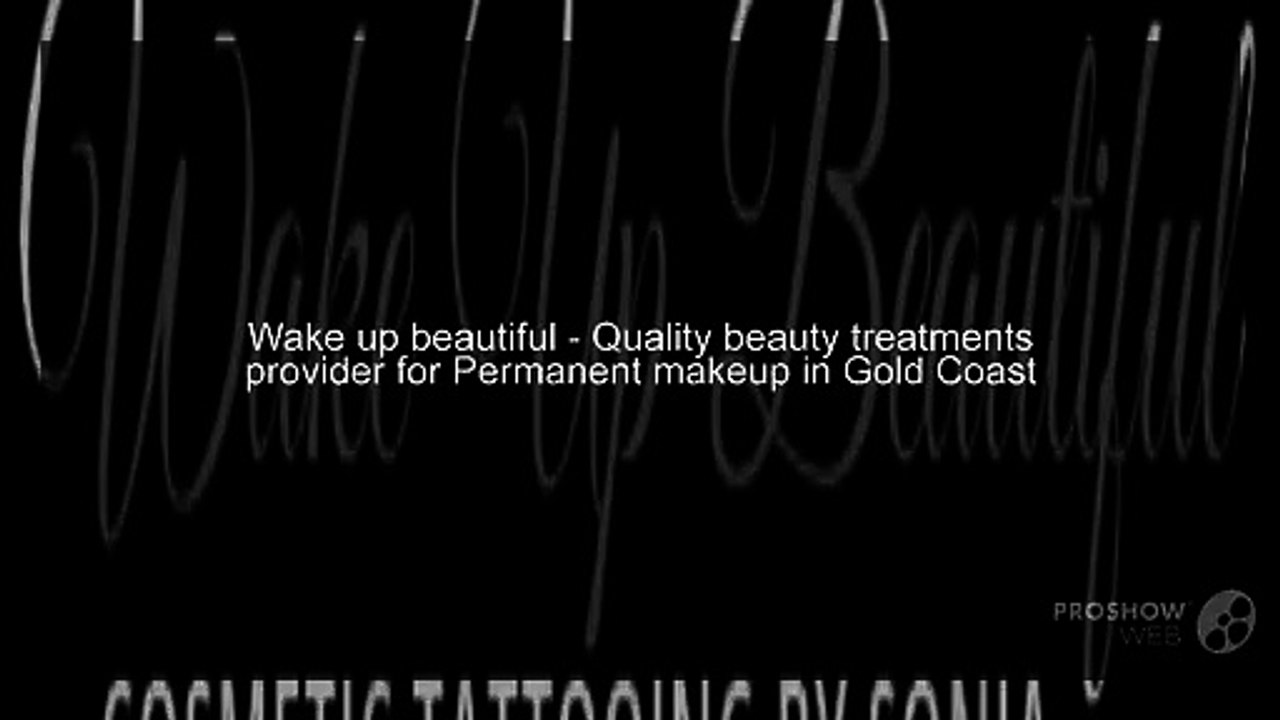 Wake up beautiful – Quality beauty treatments provider for Permanent makeup in Gold Coast