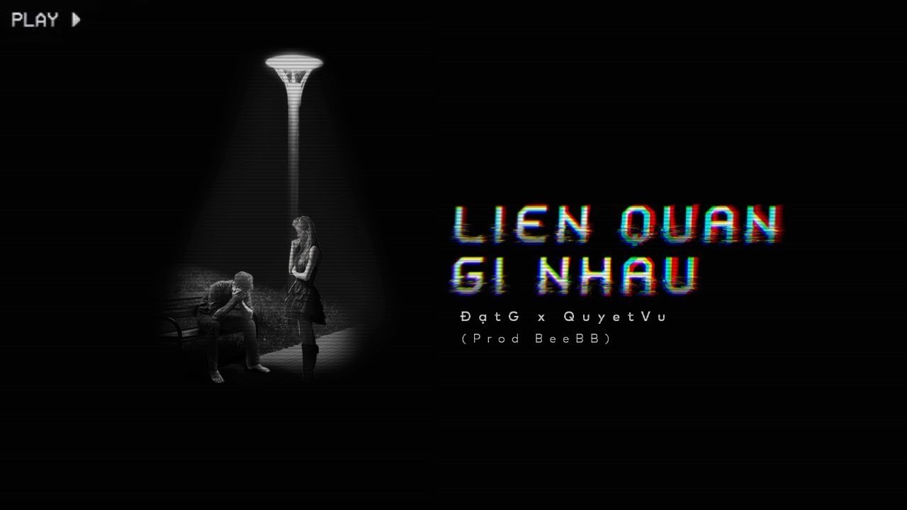 Liên Quan Gì Nhau - ĐạtG x Quyet Vu -- MV Lyrics