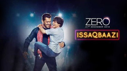 Zero Song : Issaqbaazi Video Song Out | Shahrukh Khan | Salman Khan | Katrina Kaif | Anushka Sharama