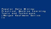 Popular Data Mining: Practical Machine Learning Tools and Techniques (Morgan Kaufmann Series in