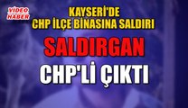 (4 Aralık 2018) KAYSERİ'DE CHP İLÇE BİNASINA SALDIRI  SALDIRGAN CHP'Lİ ÇIKTI