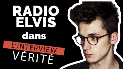 L'interview Vérité avec le chanteur de Radio Elvis