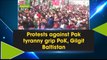 Protests against Pak tyranny grip PoK, Gilgit Baltistan