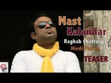 Mast Kalandar-teaser | Raghab Chatterjee -Hindi Fusion | Coming Soon