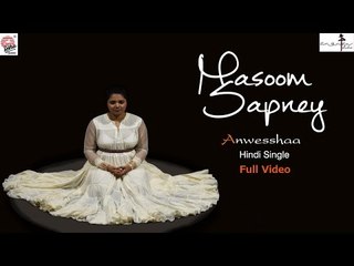 Masoom Sapney | Full Video | Anwesshaa | Ananjan Chakraborty | Hindi Singles