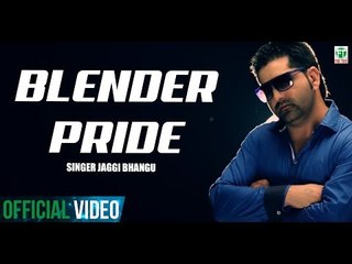Blender Pride Jaggi Bhangu Official Brand New Punjabi Song 2013 Full HD