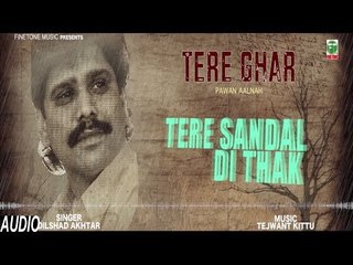 Tere Sandal Di Thak | Dilshad Akhtar | (Full Audio Song) | New Punjabi Songs 2017 | Finetone