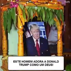 HOMEM ADORA A DONALD TRUMP COMO A UM DEUS