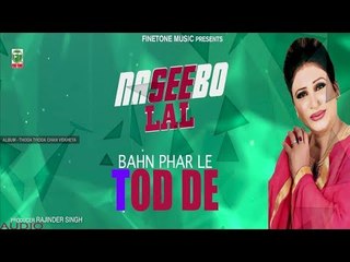 Bahn Phar Le Tod De | Naseebo Lal | Audio Song | Thoda Thoda Chan Vekheya | Punjabi Songs | Finetone