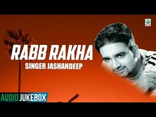 Rabb Rakha | Jashandeep | (Full Album) | (Audio Jukebox) | Latest Punjabi Songs 2018 | Finetone